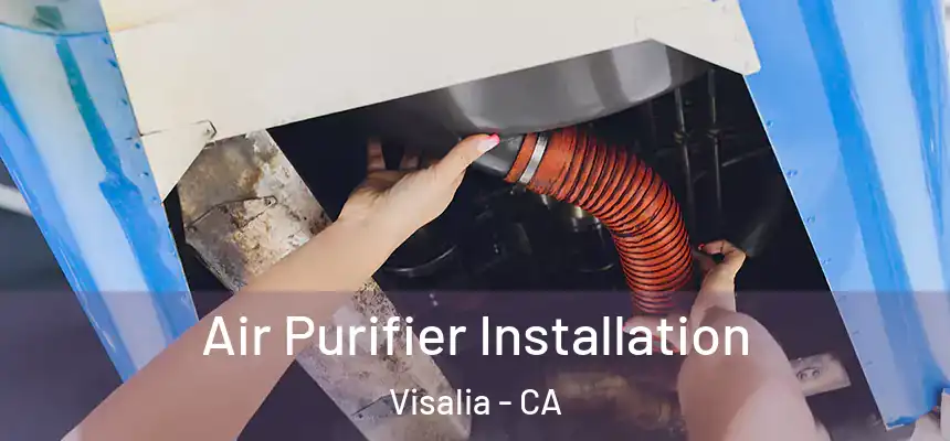  Air Purifier Installation Visalia - CA