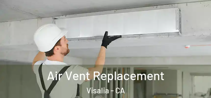 Air Vent Replacement Visalia - CA