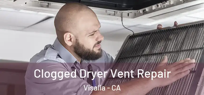 Clogged Dryer Vent Repair Visalia - CA