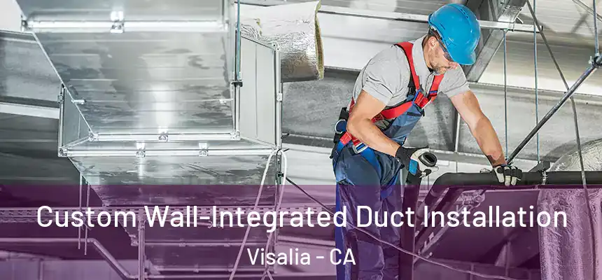  Custom Wall-Integrated Duct Installation Visalia - CA