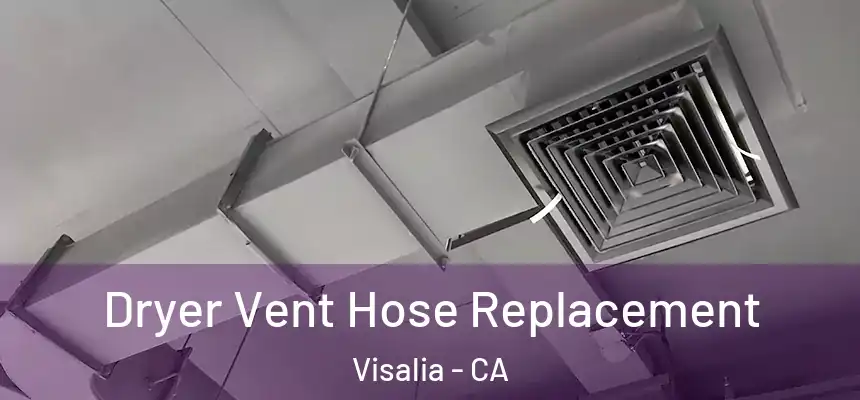  Dryer Vent Hose Replacement Visalia - CA
