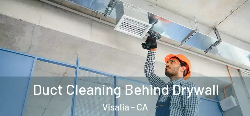 Duct Cleaning Behind Drywall Visalia - CA