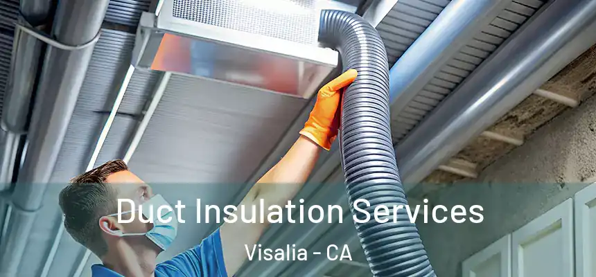 Duct Insulation Services Visalia - CA