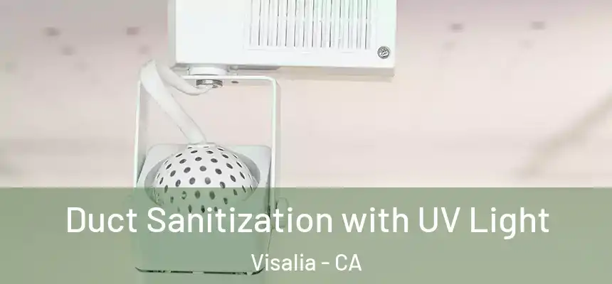  Duct Sanitization with UV Light Visalia - CA