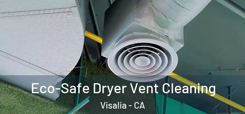 Eco-Safe Dryer Vent Cleaning Visalia - CA