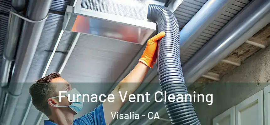  Furnace Vent Cleaning Visalia - CA