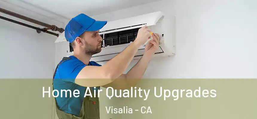 Home Air Quality Upgrades Visalia - CA