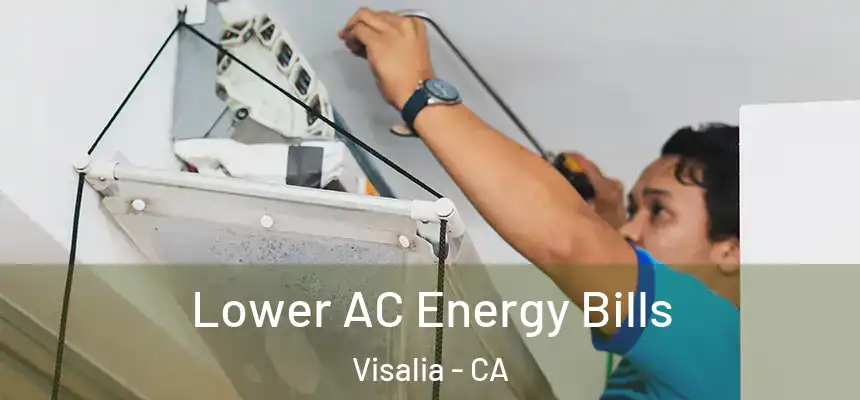  Lower AC Energy Bills Visalia - CA