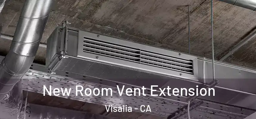  New Room Vent Extension Visalia - CA