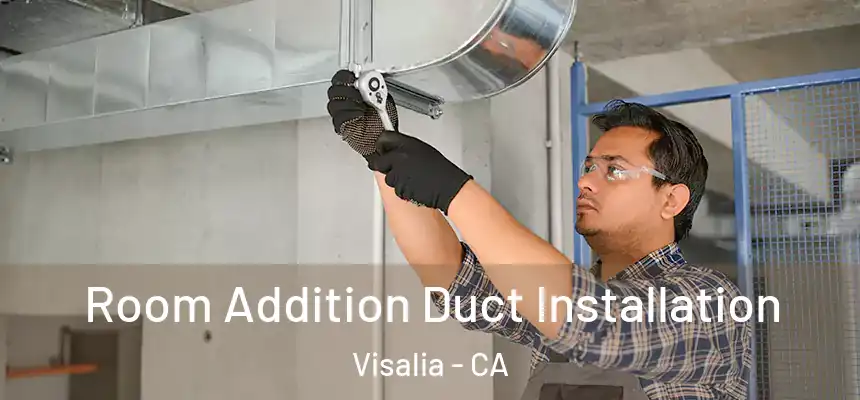  Room Addition Duct Installation Visalia - CA