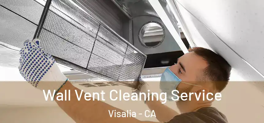 Wall Vent Cleaning Service Visalia - CA